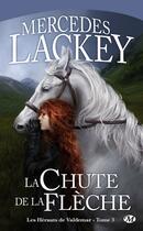 Couverture du livre « Les hérauts de Valdemar Tome 3 : la chute de la flèche » de Mercedes Lackey aux éditions Bragelonne