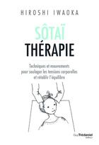 Couverture du livre « Sôtaï thérapie : techniques et mouvements pour soulager les tensions corporelles et rétablir l'équilibre » de Hiroshi Iwaoka aux éditions Guy Trédaniel