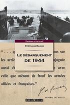 Couverture du livre « Le débarquement de 1944 » de Stephane Blond aux éditions Sud Ouest Editions