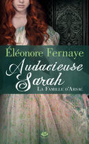 Couverture du livre « La famille d'Arsac Tome 2 : audacieuse Sarah » de Eleonore Fernaye aux éditions Milady