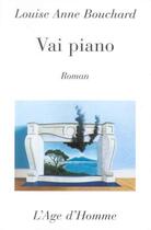 Couverture du livre « Vai Piano » de Louise-Anne Bouchard aux éditions L'age D'homme
