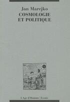 Couverture du livre « Cosmologie Et Politique » de Jan Marejko aux éditions L'age D'homme