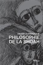 Couverture du livre « La philosophie de la Shoah » de Didier Durmarque aux éditions L'age D'homme
