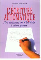 Couverture du livre « L'écriture automatique ; les messages de l'au-delà à votre portée » de Marguerite Bevilacqua aux éditions Trajectoire