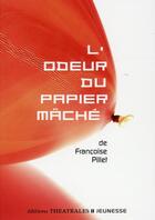 Couverture du livre « L'odeur du papier mâché » de Francoise Pillet aux éditions Theatrales