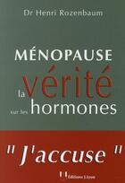 Couverture du livre « Ménopause ; la vérité sur les hormones » de Henri Rozenbaum aux éditions Josette Lyon