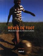 Couverture du livre « Rêves de foot ; 20 ans de coupe du monde en photos » de Alistair Berg aux éditions Textuel