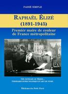 Couverture du livre « Raphaël Elizé (1891-1945) ; premier maire de couleur de France métropolitaine » de Association Passe Simple aux éditions Petit Pave