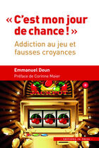 Couverture du livre « « c'est mon jour de chance ! » ; addiction au jeu et fausses croyances » de Emmanuel Deun aux éditions In Press
