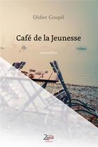 Couverture du livre « Café de la jeunesse » de Didier Goupil aux éditions Zinedi