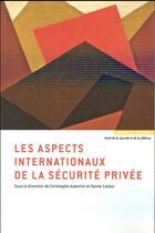 Couverture du livre « Les aspects internationaux de la sécurité privée » de Xavier Latour et Christophe Aubertin et . Collectif aux éditions Mare & Martin