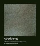 Couverture du livre « Aborigènes ; collections australiennes contemporaines du musée des Confluences » de Pierre Grundmann aux éditions Fage