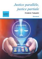 Couverture du livre « Justice parallèle, justice partiale » de Frederic Valandre aux éditions Coetquen