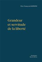 Couverture du livre « Grandeur et servitude de la liberté » de Francois Zannini aux éditions Dominique Martin Morin