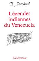 Couverture du livre « Légendes indiennes du Vénézuela » de R Zochetti aux éditions L'harmattan