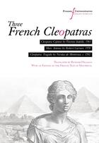 Couverture du livre « Three French Cleopatras : Cleopatra Captive by Étienne Jodelle, 1563 ; Marc Antony by Robert Garnier, 1578 ; Cleopatra: Tragedy by Nicolas de Montreux, c. 1592 » de Etienne Jodelle et Robert Garnier et Nicolas De Montreux aux éditions Pu Francois Rabelais