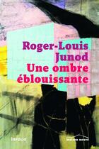 Couverture du livre « Une ombre éblouissante » de Roger-Louis Junod aux éditions Infolio