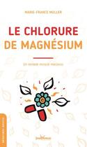 Couverture du livre « Le chlorure de magnésium : un remède miracle méconnu » de Marie-France Muller aux éditions Jouvence