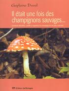 Couverture du livre « Il Etait Une Fois Des Champignons Sauvages » de Guylaine Duval aux éditions De Mortagne