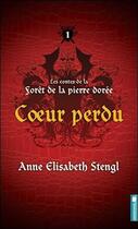 Couverture du livre « Les contes de la forêt de la pierre dorée t.1 ; coeur perdu » de Anne Elisabeth Stengl aux éditions Pochette Inc