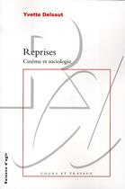 Couverture du livre « Reprises ; cinéma et sociologie » de Yvette Delsaut aux éditions Raisons D'agir
