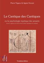 Couverture du livre « Le Cantique des cantiques : ou la psychologie mystique des amants » de Pierre Trigano et Agnes Vincent aux éditions Reel