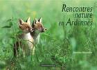 Couverture du livre « Rencontres nature en Ardennes » de Stanislas Beauviere aux éditions Noires Terres
