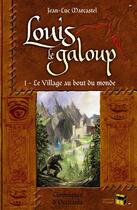 Couverture du livre « Louis le galoup t.1 ; le village au bout du monde » de Jean-Luc Marcastel aux éditions Matagot