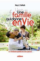 Couverture du livre « Une famille qui donne enVie ; la construire quand on n'en a pas eu » de Mary E. Demuth aux éditions Ourania