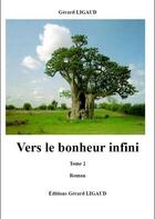 Couverture du livre « Vers le bonheur infini t.2 » de Gerard Ligaud aux éditions Gerard Ligaud