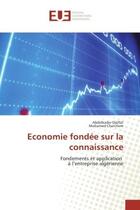 Couverture du livre « Economie fondee sur la connaissance : Fondements et application A l'entreprise algerienne » de Abdelkader Djeflat aux éditions Editions Universitaires Europeennes