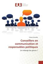 Couverture du livre « Conseillers en communication et responsables politiques » de Derudder Thibaut aux éditions Editions Universitaires Europeennes