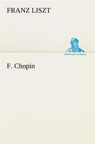 Couverture du livre « F. chopin » de Franz Liszt aux éditions Tredition