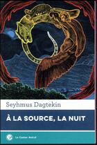 Couverture du livre « À la source, la nuit » de Seyhmus Dagtekin aux éditions Castor Astral