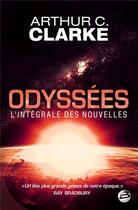 Couverture du livre « Odyssées ; l'intégrale des nouvelles » de Arthur C. Clarke aux éditions Bragelonne