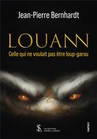 Couverture du livre « Louann - celle qui ne voulait pas etre loup-garou » de Bernhardt J-P. aux éditions Sydney Laurent