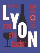 Couverture du livre « Lyon, mon p'tit bouchon : 80 recettes lyonnaises et virées gastronomiques » de Canal et Grandadam aux éditions La Martiniere