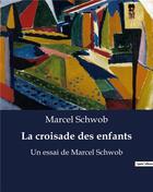 Couverture du livre « La croisade des enfants : Un essai de Marcel Schwob » de Marcel Schwob aux éditions Culturea
