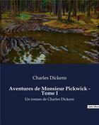 Couverture du livre « Aventures de Monsieur Pickwick - Tome I : Un roman de Charles Dickens » de Charles Dickens aux éditions Culturea