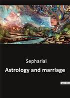 Couverture du livre « Astrology and marriage » de Sepharial aux éditions Culturea