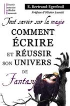 Couverture du livre « Tout savoir sur la magie ; comment écrire et réussir son univers de fantasy » de Emmanuel Bertrand-Egrefeuil aux éditions Fantasy-editions.rcl