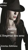 Couverture du livre « Justine ou l'emprise des sens » de Max Heratz aux éditions Estelas