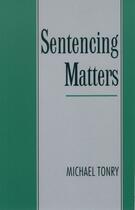 Couverture du livre « Sentencing Matters » de Tonry Michael aux éditions Oxford University Press Usa