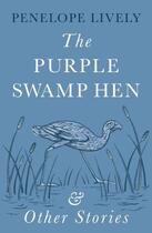 Couverture du livre « THE PURPLE SWAMP HEN AND OTHER STORIES » de Penelope Lively aux éditions Adult Pbs