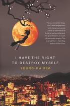 Couverture du livre « I Have the Right to Destroy Myself » de Young-Ha Kim aux éditions Houghton Mifflin Harcourt