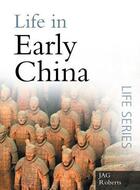 Couverture du livre « Life in Early China » de Roberts J A G aux éditions History Press Digital