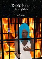 Couverture du livre « Darkchaos, la prophetie » de Voirin Eric aux éditions Lulu