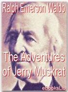 Couverture du livre « The Adventures of Jerry Muskrat » de Ralph Waldo Emerson aux éditions Ebookslib