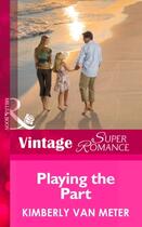 Couverture du livre « Playing the Part (Mills & Boon Vintage Superromance) (Family in Paradi » de Kimberly Van Meter aux éditions Mills & Boon Series