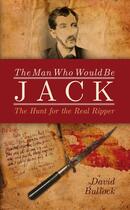 Couverture du livre « The Man Who Would Be Jack » de Bullock David aux éditions Biteback Publishing Digital